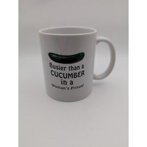 Busier Than A Cucumber And A Woman's Prison Coffee Mug Funny Comical Novelty